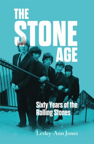 THE STONE AGE: SIXTY YEARS OF THE ROLLING STONES