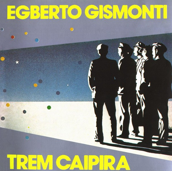 Egberto Gismonti – Trem Caipira
