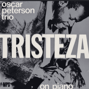 The Oscar Peterson Trio – Tristeza On Piano
