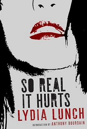 Lydia Lunch : So Real It's Hurt
