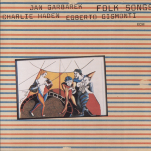 Charlie Haden / Jan Garbarek / Egberto Gismonti : Folk Songs