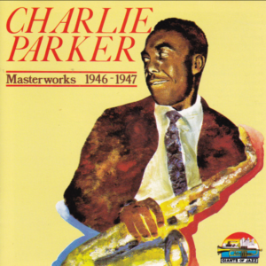 Charlie Parker – Masterworks 1946-1947