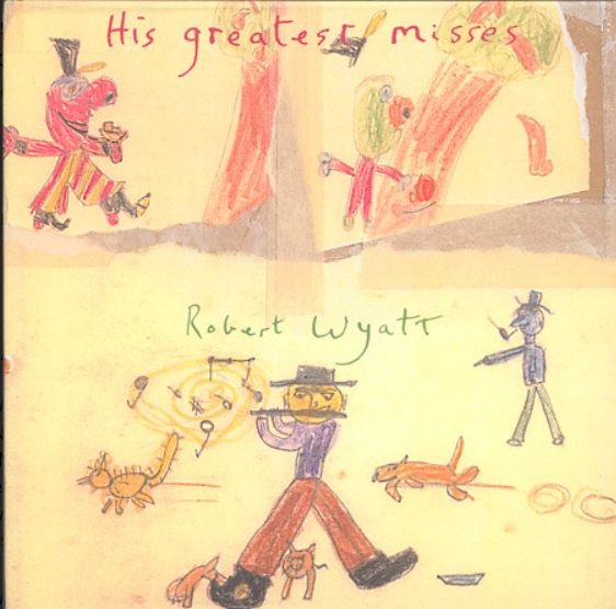 Robert Wyatt ‎– His Greatest Misses