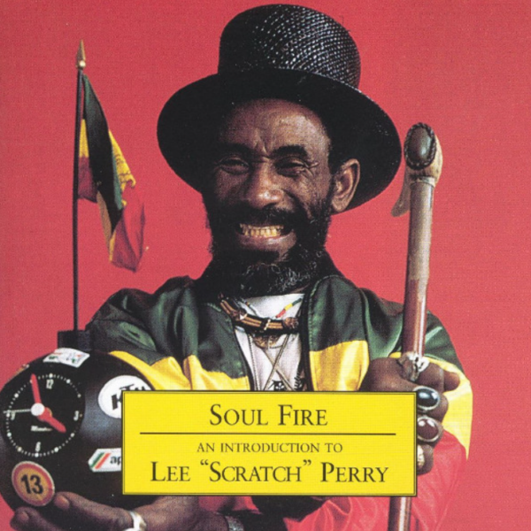 Lee "Scratch" Perry – Soul Fire - An Introduction To Lee "Scratch" Perry