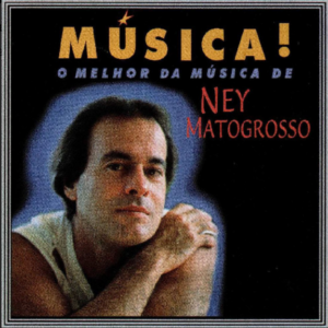 Ney Matogrosso – O Melhor Da Musica de Ney Matogrosso