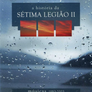 Captura de ecrã 2026-09-26 184406 Sétima Legião – A História Da Sétima Legião II (Músicas 1983-2003)