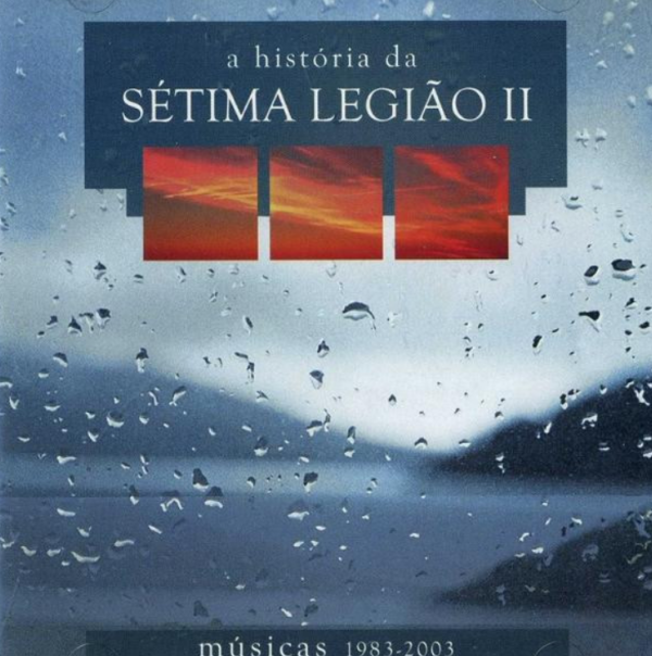 Sétima Legião – A História Da Sétima Legião II (Músicas 1983-2003)
