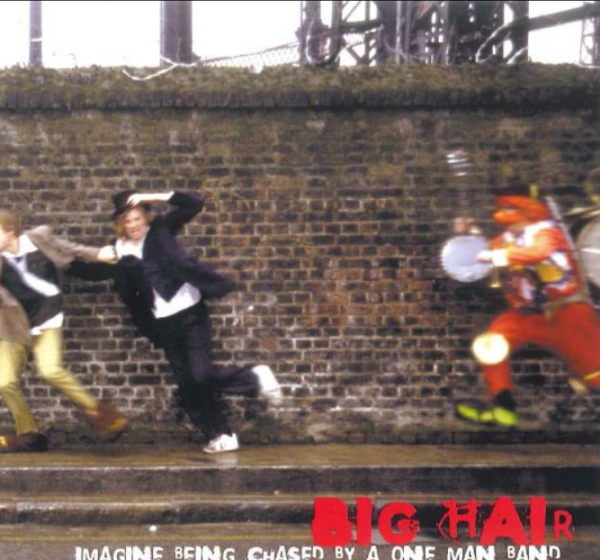 Big Hair – Imagine Being Chased By A One Man Band